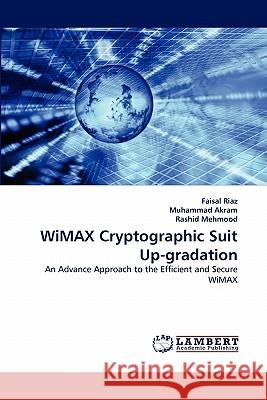 Wimax Cryptographic Suit Up-Gradation Faisal Riaz, Dr Muhammad Akram, Rashid Mehmood 9783843353380