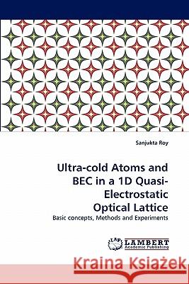 Ultra-cold Atoms and BEC in a 1D Quasi-Electrostatic Optical Lattice Roy, Sanjukta 9783843353557