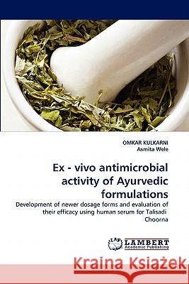 Ex - vivo antimicrobial activity of Ayurvedic formulations Kulkarni, Omkar 9783843353793 LAP Lambert Academic Publishing AG & Co KG