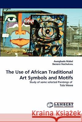 The Use of African Traditional Art Symbols and Motifs Awogbade Mabel, Ibenero Ikechukwu 9783843354271 LAP Lambert Academic Publishing