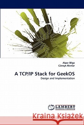 A TCP/IP Stack for Geekos Alper Bilge, C Neyt Ak Nlar, Bilge Alper 9783843354615 LAP Lambert Academic Publishing