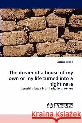 The dream of a house of my own or my life turned into a nightmare Wilson, Victoria 9783843354776