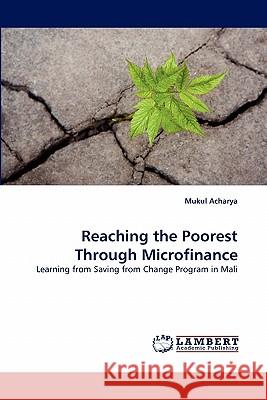 Reaching the Poorest Through Microfinance Mukul Acharya 9783843354967 LAP Lambert Academic Publishing