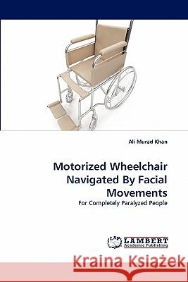 Motorized Wheelchair Navigated By Facial Movements Murad Khan, Ali 9783843355124