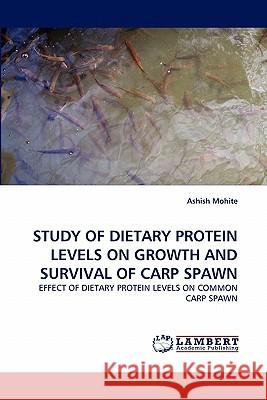 Study of Dietary Protein Levels on Growth and Survival of Carp Spawn  9783843355247 LAP Lambert Academic Publishing AG & Co KG