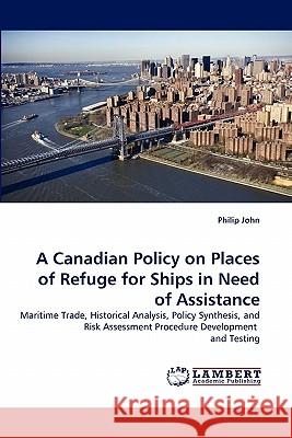 A Canadian Policy on Places of Refuge for Ships in Need of Assistance Philip John 9783843355599 LAP Lambert Academic Publishing