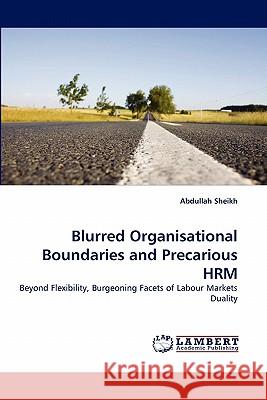 Blurred Organisational Boundaries and Precarious HRM Abdullah Sheikh 9783843355766