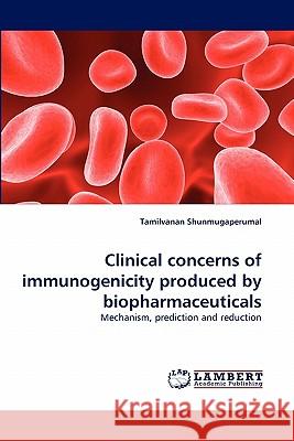 Clinical concerns of immunogenicity produced by biopharmaceuticals Shunmugaperumal, Tamilvanan 9783843356008