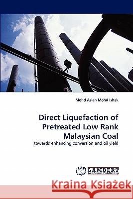 Direct Liquefaction of Pretreated Low Rank Malaysian Coal Mohd Azlan Mohd Ishak 9783843356176