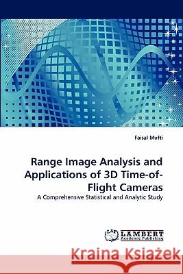 Range Image Analysis and Applications of 3D Time-of-Flight Cameras Mufti, Faisal 9783843356282