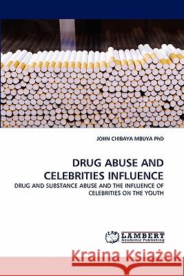 Drug Abuse and Celebrities Influence John Chibaya Mbuya 9783843356299 LAP Lambert Academic Publishing