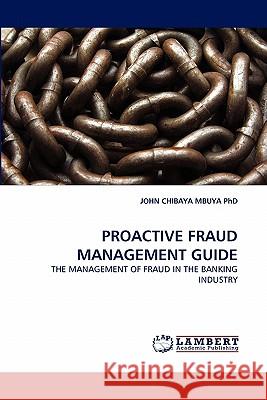 Proactive Fraud Management Guide John Chibaya Mbuya 9783843356343 LAP Lambert Academic Publishing