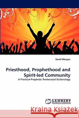 Priesthood, Prophethood and Spirit-led Community Morgan, David 9783843356633