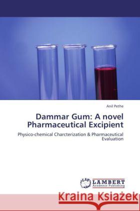 Dammar Gum: A novel Pharmaceutical Excipient : Physico-chemical Charcterization & Pharmaceutical Evaluation Pethe, Anil 9783843356992