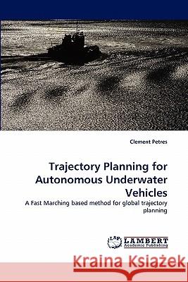 Trajectory Planning for Autonomous Underwater Vehicles Clement Petres 9783843357043