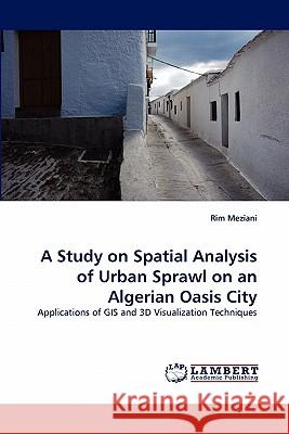 A Study on Spatial Analysis of Urban Sprawl on an Algerian Oasis City  9783843357142 LAP Lambert Academic Publishing AG & Co KG