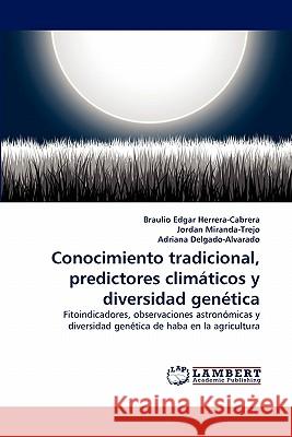 Conocimiento tradicional, predictores climáticos y diversidad genética Braulio Edgar Herrera-Cabrera, Jordan Miranda-Trejo, Adriana Delgado-Alvarado 9783843357845 LAP Lambert Academic Publishing