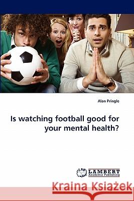 Is watching football good for your mental health? Pringle, Alan 9783843358040