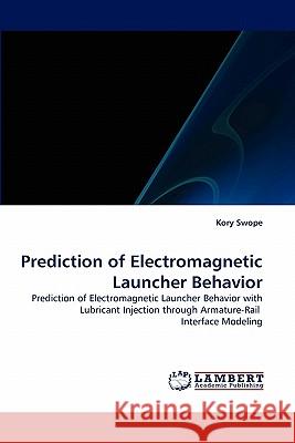 Prediction of Electromagnetic Launcher Behavior Kory Swope 9783843358149 LAP Lambert Academic Publishing