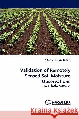 Validation of Remotely Sensed Soil Moisture Observations  9783843358187 LAP Lambert Academic Publishing AG & Co KG