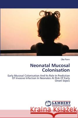 Neonatal Mucosal Colonisation Ülle Parm 9783843358323 LAP Lambert Academic Publishing