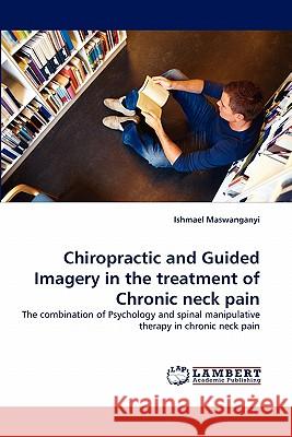 Chiropractic and Guided Imagery in the Treatment of Chronic Neck Pain  9783843358910 LAP Lambert Academic Publishing AG & Co KG