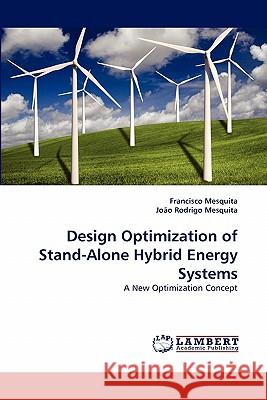 Design Optimization of Stand-Alone Hybrid Energy Systems Francisco Mesquita, Joo Rodrigo Mesquita, Joao Rodrigo Mesquita 9783843359344