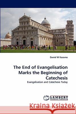 The End of Evangelisation Marks the Beginning of Catechesis  9783843359481 LAP Lambert Academic Publishing AG & Co KG