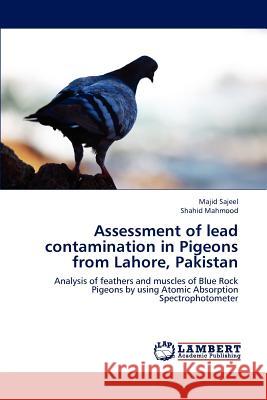 Assessment of Lead Contamination in Pigeons from Lahore, Pakistan Sajeel Majid, Mahmood Shahid 9783843359610