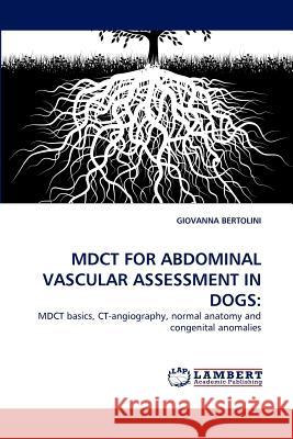 Mdct for Abdominal Vascular Assessment in Dogs  9783843359641 LAP Lambert Academic Publishing AG & Co KG