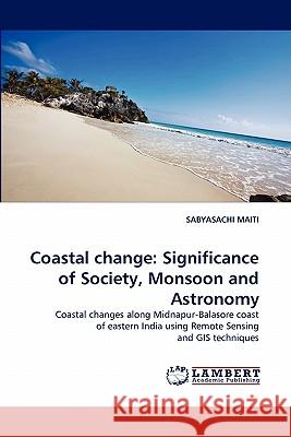 Coastal Change: Significance of Society, Monsoon and Astronomy Maiti, Sabyasachi 9783843359689