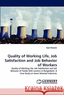 Quality of Working Life, Job Satisfaction and Job Behavior of Workers Gazi Hossain 9783843359856