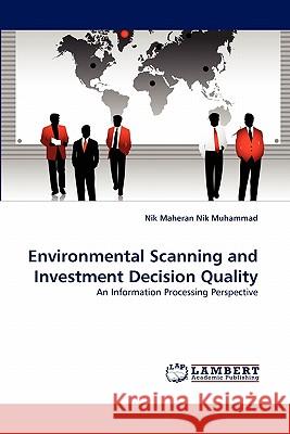 Environmental Scanning and Investment Decision Quality Nik Maheran Nik Muhammad 9783843359870