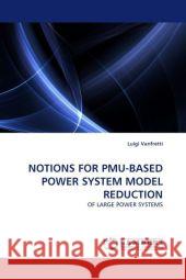 NOTIONS FOR PMU-BASED POWER SYSTEM MODEL REDUCTION : OF LARGE POWER SYSTEMS Vanfretti, Luigi 9783843360111 LAP Lambert Academic Publishing