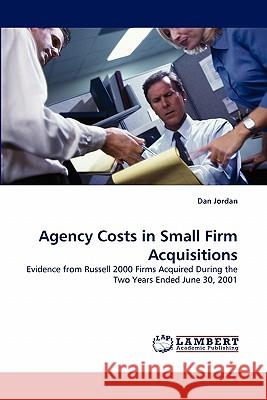 Agency Costs in Small Firm Acquisitions Dan Jordan 9783843360210 LAP Lambert Academic Publishing