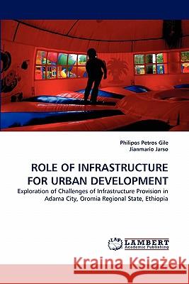Role of Infrastructure for Urban Development Philipos Petros Gile, Jianmario Jarso 9783843360401