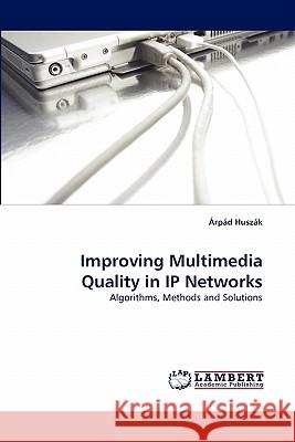 Improving Multimedia Quality in IP Networks Arpad Huszak 9783843360425 LAP Lambert Academic Publishing