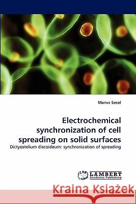 Electrochemical Synchronization of Cell Spreading on Solid Surfaces Marius Socol 9783843360630 LAP Lambert Academic Publishing