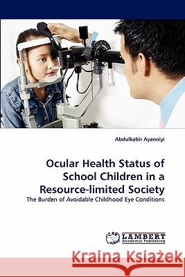 Ocular Health Status of School Children in a Resource-Limited Society  9783843360838 LAP Lambert Academic Publishing AG & Co KG