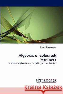 Algebras of Coloured/ Petri Nets Franck Pommereau 9783843361132 LAP Lambert Academic Publishing