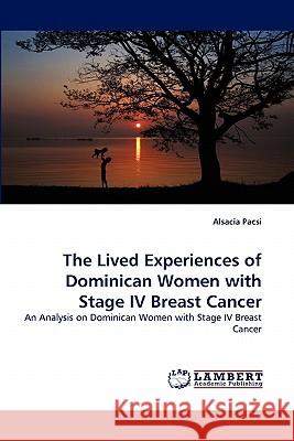 The Lived Experiences of Dominican Women with Stage IV Breast Cancer  9783843361361 LAP Lambert Academic Publishing AG & Co KG