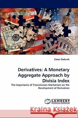 Derivatives: A Monetary Aggregate Approach by Divisia Index Caner Ozdurak 9783843361897 LAP Lambert Academic Publishing