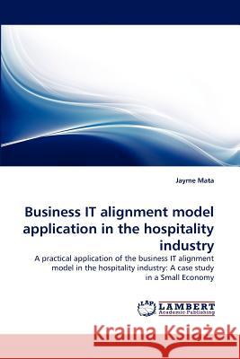 Business IT alignment model application in the hospitality industry Mata, Jayme 9783843362078