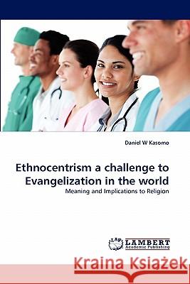 Ethnocentrism a challenge to Evangelization in the world Kasomo, Daniel W. 9783843363488
