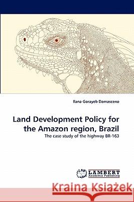 Land Development Policy for the Amazon region, Brazil Gorayeb Damasceno, Ilana 9783843363532 LAP Lambert Academic Publishing AG & Co KG