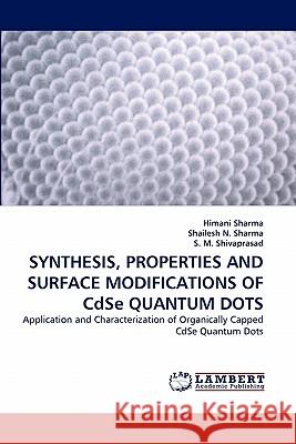 SYNTHESIS, PROPERTIES AND SURFACE MODIFICATIONS OF CdSe QUANTUM DOTS Sharma, Himani 9783843363624