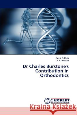 Dr Charles Burstone's Contribution in Orthodontics Shah Kunal R, Hazarey P V 9783843363693