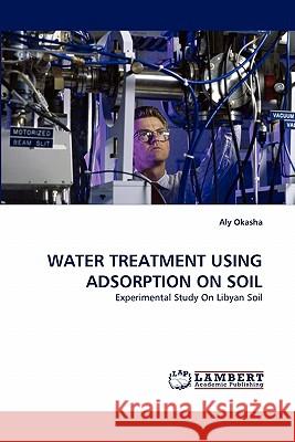 Water Treatment Using Adsorption on Soil  9783843363907 LAP Lambert Academic Publishing AG & Co KG