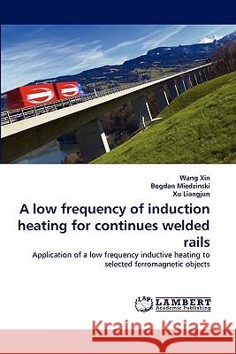 A low frequency of induction heating for continues welded rails Xin, Wang 9783843364614 LAP Lambert Academic Publishing AG & Co KG