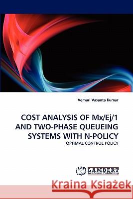 COST ANALYSIS OF Mx/Ej/1 AND TWO-PHASE QUEUEING SYSTEMS WITH N-POLICY Vasanta Kumar, Vemuri 9783843365284